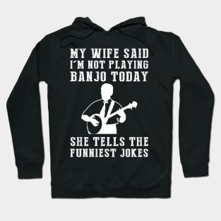 Strumming Hilarity: My Wife's Jokes Outshine My Banjo Skills! Hoodie